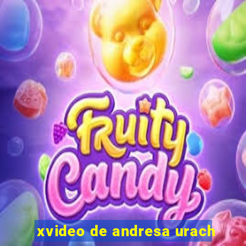 xvideo de andresa urach